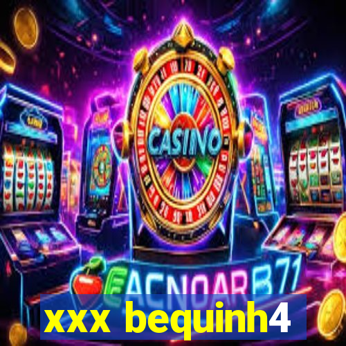 xxx bequinh4